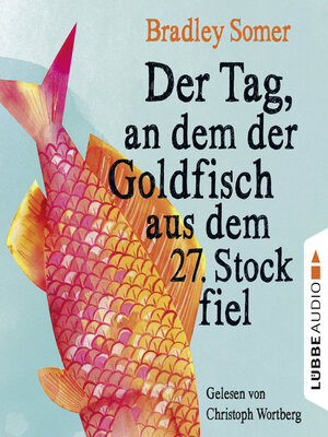 cover image of Der Tag, an dem der Goldfisch aus dem 27. Stock fiel (Ungekürzt)
